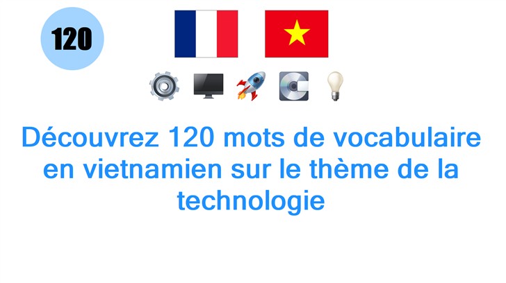 Découvrez 120 mots de vocabulaire en vietnamien sur le thème de la technologie
